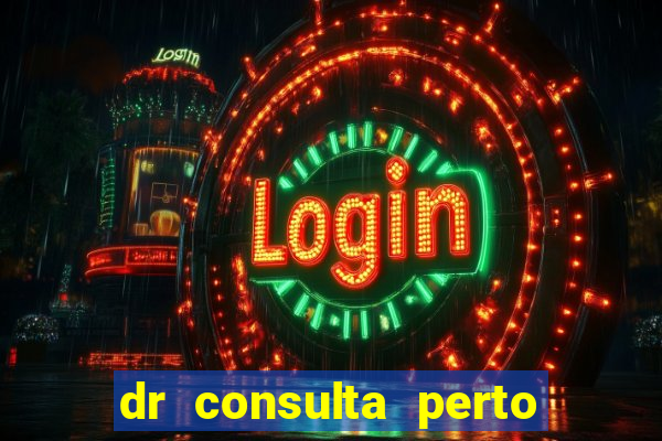 dr consulta perto de mim